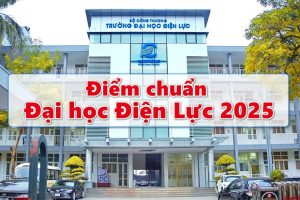 Tổng quan về điểm chuẩn Đại học Điện lực