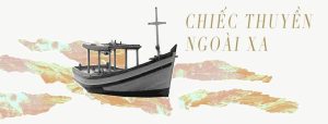 Chiếc thuyền ngoài xa – Tác phẩm và giá trị nhân sinh sâu sắc